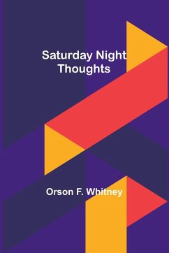 Saturday Night Thoughts - Whitney, Orson F.