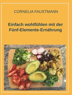 Einfach wohlfühlen mit der Fünf-Elemente-Ernährung (eBook, ePUB) - Faustmann, Cornelia