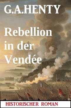 Rebellion in der Vendée: Historischer Roman (eBook, ePUB) - Henty, G. A.