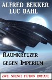 Raumkreuzer gegen Imperium: Zwei Science Fiction Romane (eBook, ePUB)