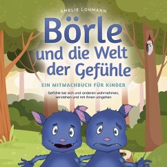 Börle und die Welt der Gefühle - Ein Mitmachbuch für Kinder: Gefühle bei sich und anderen wahrnehmen, verstehen und mit ihnen umgehen (MP3-Download) - Lohmann, Amelie