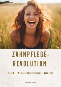 Zahnpflege-Revolution (eBook, ePUB) - Turner, Jessica F.