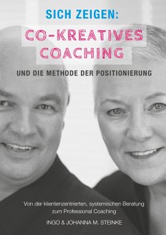 Sich zeigen: Co-kreatives Coaching und die Methode der Positionierung (eBook, ePUB) - Steinke, Ingo; Steinke, Johanna M.