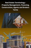 Real Estate Terminology: Property Management, Financing, Construction, Agents and Brokers Terms (eBook, ePUB)