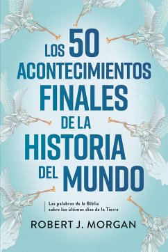 Los 50 acontecimientos finales de la historia del mundo (eBook, ePUB) - Morgan, Robert J.