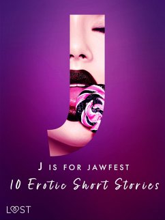 J is for Jawfest - 10 Erotic Short Stories (eBook, ePUB) - Stigsdotter, Saga; B., Malva; Lemarin, Nicolas; Tempest, Christina; Södergran, Alexandra; Jones, Julie; Backman, Amanda; Salt, Vanessa