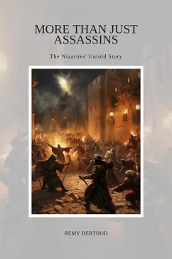 More Than Just Assassins: The Nizarites' Untold Story (eBook, ePUB) - Berthod, Remy