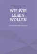 Wie wir leben wollen (eBook, ePUB) - Bild 1