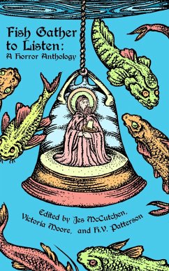 Fish Gather to Listen: A Horror Anthology (eBook, ePUB) - Moore, Victoria; Patterson, H. V.; McCutchen, Jes