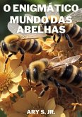 O Enigmático Mundo das Abelhas (eBook, ePUB) O Enigmático Mundo das Abelhas (eBook, ePUB)