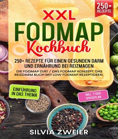 XXL FODMAP Kochbuch - 250+ Rezepte für einen gesunden Darm und Ernährung bei Reizmagen (eBook, ePUB) - Zweier, Silvia