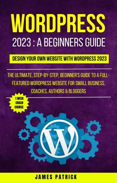 Wordpress 2023 A Beginners Guide : Design Your Own Website With WordPress 2023 (eBook, ePUB) Wordpress 2023 A Beginners Guide : Design Your Own Website With WordPress 2023 (eBook, ePUB)
