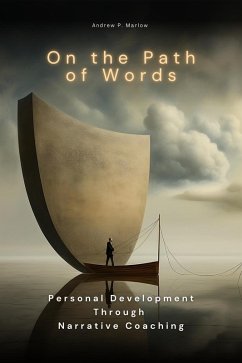 On the Path of Words: Personal Development Through Narrative Coaching (eBook, ePUB) - Marlow, Andrew P.