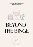Beyond the Binge:Achieving Freedom through Mindful Drinking (eBook, ePUB)
