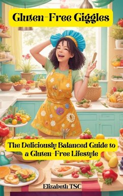 Cover Gluten-Free Giggles: The Deliciously Balanced Guide to a Gluten-Free Lifestyle (eBook, ePUB)