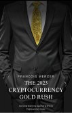 The 2023 Cryptocurrency Gold Rush: How to Mine Digital Treasure and Build Your Wealth with Bitcoin, NFTs, and Beyond (eBook, ePUB)