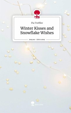 Winter Kisses and Snowflake Wishes. Life is a Story - story.one - Treffler, Pia