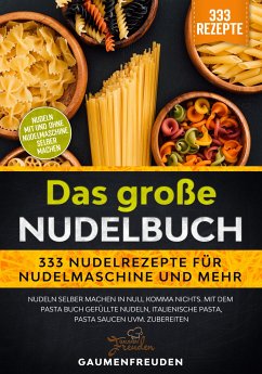 Das große Nudelbuch – 333 Nudelrezepte für Nudelmaschine und mehr (eBook, ePUB) - Freuden, Gaumen