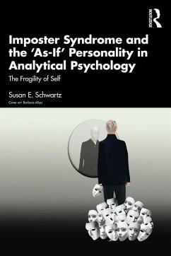 Imposter Syndrome and The 'As-If' Personality in Analytical Psychology (eBook, ePUB) - Schwartz, Susan E.