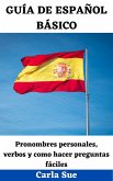 Guía De Español Básico: Pronombres personales, verbos y como hacer preguntas fáciles (eBook, ePUB)