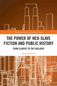 The Power of Neo-Slave Fiction and Public History (eBook, ePUB) - Rodwell, Grant