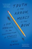 Truth Is the Arrow, Mercy Is the Bow (eBook, ePUB) Truth Is the Arrow, Mercy Is the Bow (eBook, ePUB)