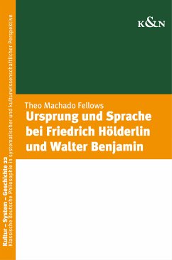 Ursprung und Sprache bei Friedrich Hölderlin und Walter Benjamin (eBook, PDF) - Mechado Fellows, Theo