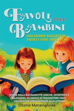 Favole per Bambini Una grande raccolta di favole e fiabe fantastiche. (Vol.13) (eBook, ePUB) - Storie, Meravigliose
