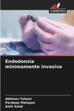 Endodonzia minimamente invasiva - Tohani, Abhinav;Mahajan, Pardeep;Sood, Amit