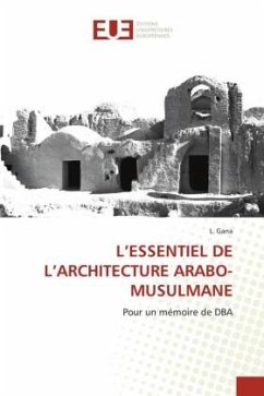 L¿ESSENTIEL DE L¿ARCHITECTURE ARABO-MUSULMANE - Gana, L.