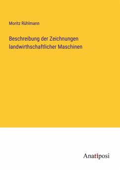 Beschreibung der Zeichnungen landwirthschaftlicher Maschinen - Rühlmann, Moritz