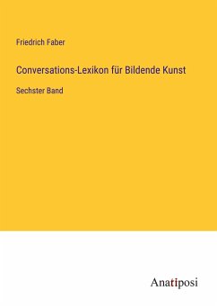 Conversations-Lexikon für Bildende Kunst - Faber, Friedrich