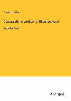 Conversations-Lexikon für Bildende Kunst - Faber, Friedrich