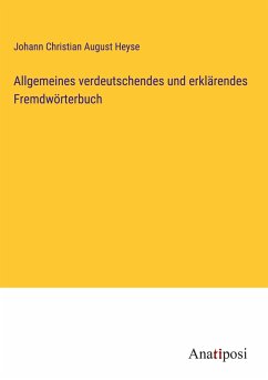 Allgemeines verdeutschendes und erklärendes Fremdwörterbuch - Heyse, Johann Christian August