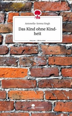 Das Kind ohne Kindheit. Life is a Story - story.one - Singh, Antonella-lorena