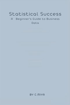 Statistical Success A Beginner's Guide to Business Data - E, Elio