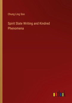 Spirit Slate Writing and Kindred Phenomena - Soo, Chung Ling