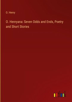 O. Henryana: Seven Odds and Ends, Poetry and Short Stories