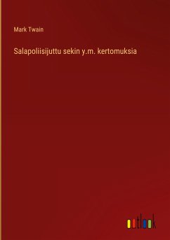 Salapoliisijuttu sekin y.m. kertomuksia - Twain, Mark