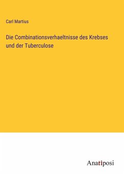 Die Combinationsverhaeltnisse des Krebses und der Tuberculose - Martius, Carl