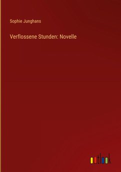 Verflossene Stunden: Novelle - Junghans, Sophie