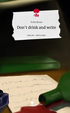 Don't drink and write. Life is a Story - story.one - Brose, Evita