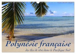 Polynésie française - des îles de rêve dans le Pacifique Sud (Calendrier mural 2024 DIN A3 vertical), CALVENDO calendrier mensuel