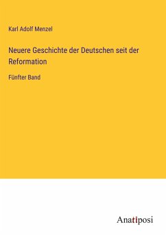 Neuere Geschichte der Deutschen seit der Reformation - Menzel, Karl Adolf