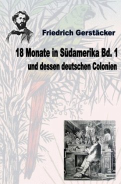 18 Monate in Südamerika und dessen deutschen Colonien Bd. 1 - Gerstäcker, Friedrich