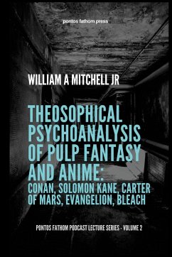 Theosophical Psychoanalysis of Pulp Fantasy and Anime - Mitchell Jr, William A