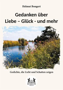 Gedanken über Liebe ¿ Glück - und mehr - Bongert, Helmut