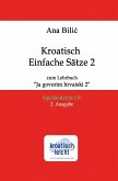 Kroatisch Einfache Sätze 2 zum Lehrbuch &quote;Ja govorim hrvatski 2&quote;