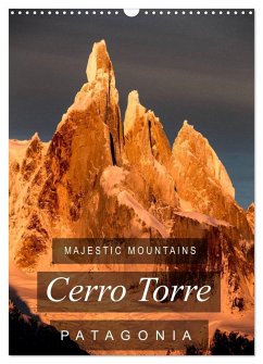 Majestic Mountains of Patagonia: Cerro Torre / UK-Version (Wall Calendar 2024 DIN A3 portrait), CALVENDO 12 Month Wall Calendar