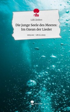 Die junge Seele des Meeres: Im Ozean der Lieder. Life is a Story - story.one - Zeifert, Lilli